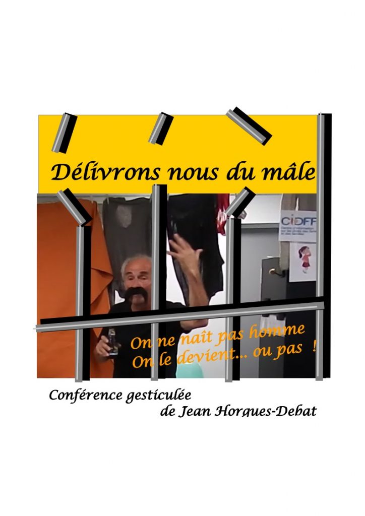 Jean HORGUES-DEBAT - Conférence gesticulée "Délivrons nous du mâle !"