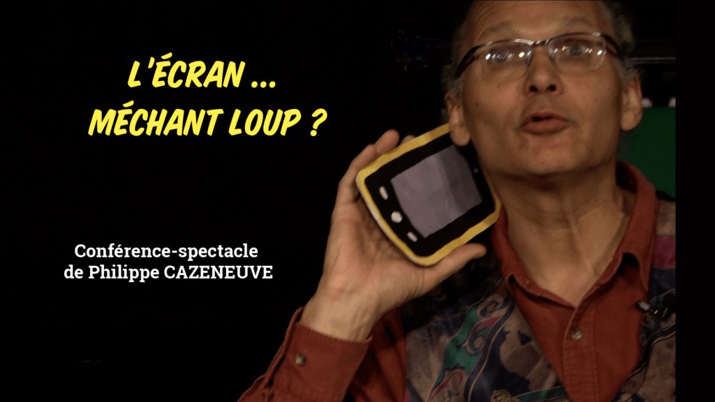 Philippe CAZENEUVE - Conférence-spectacle "L'Écran ... Méchant loup ?"